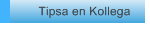 Tipsa en Kollega