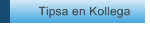 Tipsa en Kollega
